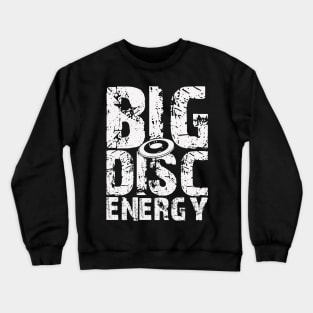 Big Disc Energy Funny Disc Golf Player Crewneck Sweatshirt